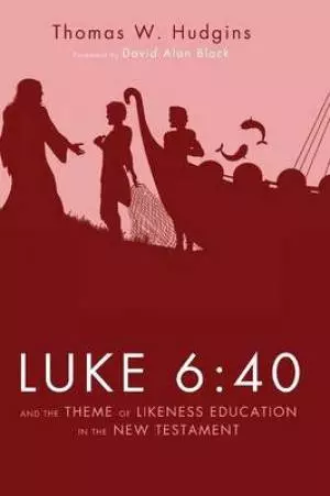 Luke 6:40 and the Theme of Likeness Education in the New Testament
