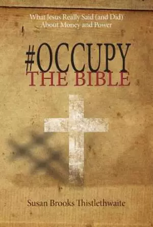 #occupythebible: What Jesus Really Said (and Did) about Money and Power