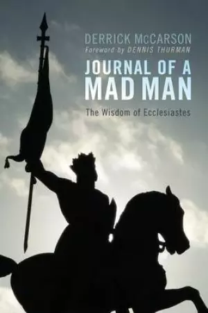 Journal of a Mad Man: The Wisdom of Ecclesiastes