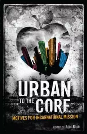 Urban to the Core: Motives for Incarnational Mission