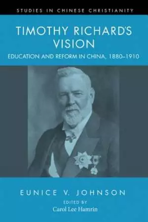 Timothy Richard's Vision: Education and Reform in China, 1880-1910