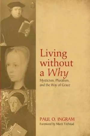 Living Without a Why: Mysticism, Pluralism, and the Way of Grace