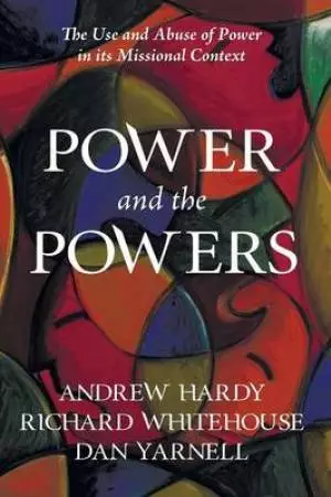 Power and the Powers: The Use and Abuse of Power in Its Missional Context