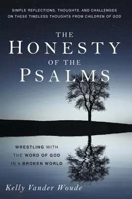 The Honesty of the Psalms: Wrestling with the Word of God in a Broken World