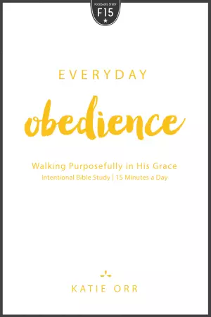 Everyday Obedience: Walking Purposefully in His Grace: Walking Purposefully in His Grace
