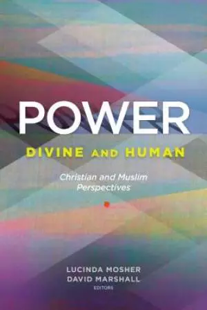 Power: Divine and Human: Christian and Muslim Perspectives