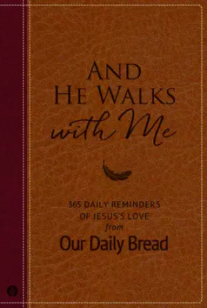 And He Walks with Me: 365 Daily Reminders of Jesus's Love from Our Daily Bread (a Daily Devotional for the Entire Year)
