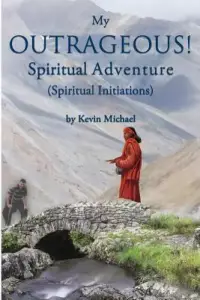 My Outrageous! Spiritual Adventure: (Spiritual Initiations)