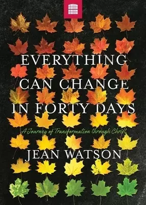 Everything Can Change in Forty Days: A Journey of Transformation through Christ