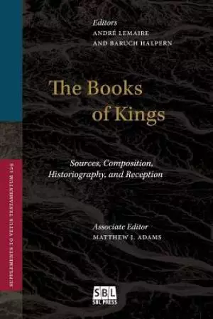 The Books of Kings: Sources, Composition, Historiography, and Reception