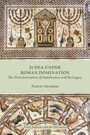 Judea under Roman Domination: The First Generation of Statelessness and Its Legacy