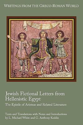 Jewish Fictional Letters from Hellenistic Egypt: The Epistle of Aristeas and Related Literature