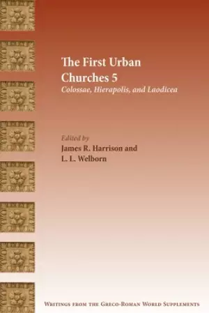 The First Urban Churches 5: Colossae, Hierapolis, and Laodicea