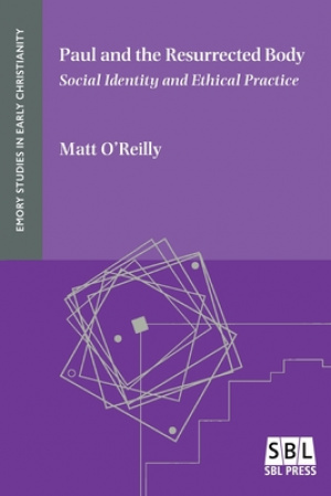 Paul and the Resurrected Body: Social Identity and Ethical Practice