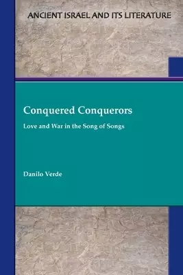 Conquered Conquerors : Love and War in the Song of Songs