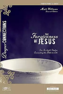 The Forgiveness Of Jesus Participant Guide (Deeper Connections)