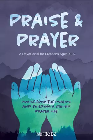 Praise and Prayer: A Devotional for Preteens Ages 10-12