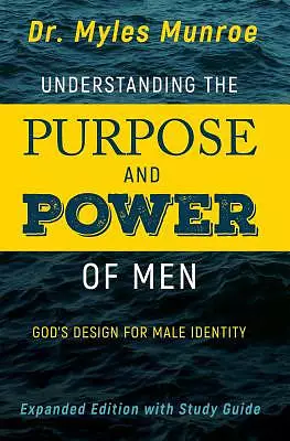Understanding The Purpose And Power Of Men (Expanded)