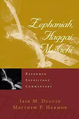 Reformed Expository Commentary: Zephaniah, Haggai, Malachi