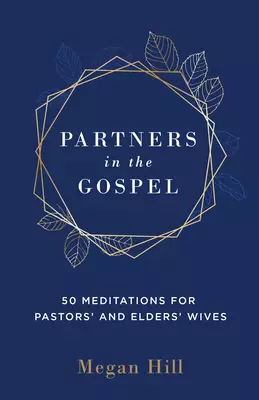Partners in the Gospel: 50 Meditations for Pastors' and Elders' Wives
