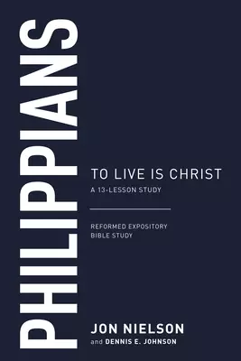 Philippians: To Live Is Christ
