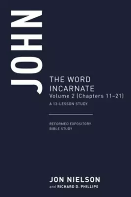 John: The Word Incarnate, Volume 2 (Chapters 11-21)