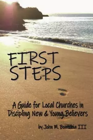 First Steps : A Guide for Local Churches in Discipling New & Young Believers