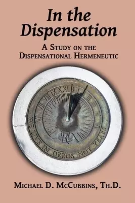 In the Dispensation: A Study on the Dispensational Hermeneutic