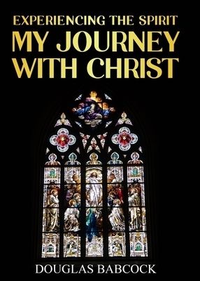 EXPERIENCING THE SPIRIT: MY JOURNEY WITH CHRIST