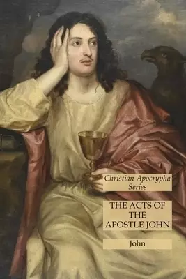 The Acts of the Apostle John: Christian Apocrypha Series