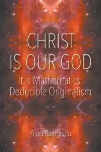 Christ Is Our God - It Is Mathematics: Deducible Originalism