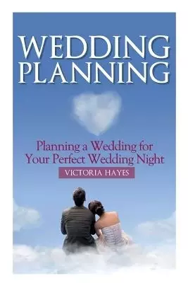 Wedding Planning: Planning a Wedding for Your Perfect Wedding Night