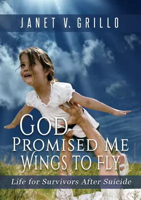 God Promised Me Wings to Fly: Life for Survivors After Suicide