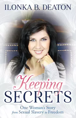 Keeping Secrets: One Woman's Story from Sexual Slavery to Freedom
