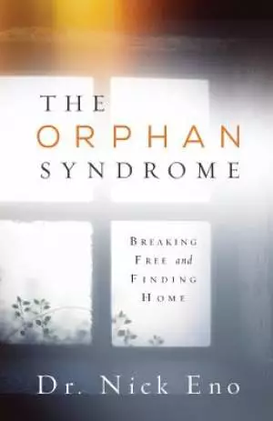 The Orphan Syndrome: Breaking Free and Finding Home