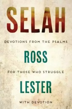 Selah: Devotions From The Psalms For Those Who Struggle With Devotion