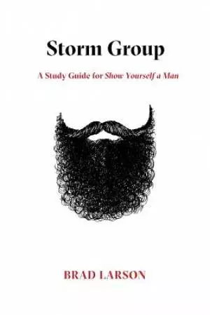 Storm Group: A Study Guide for Show Yourself A Man