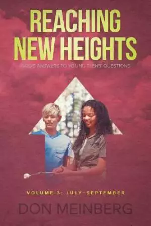 Reaching New Heights: God's Answers to Young Teens' Questions  Volume 3: July-September