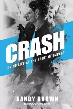 Crash: Living Life at the Point of Impact