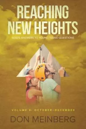 Reaching New Heights: God's Answers to Young Teens' Questions  Volume 4: October-December