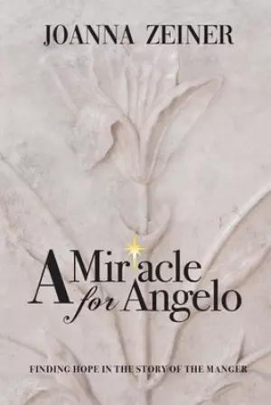 A Miracle for Angelo: Finding Hope in the Story of the Manger