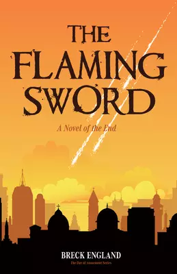 The Flaming Sword : A Novel of the End (Religious Fiction, Political Mystery)