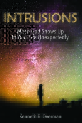 Intrusions: When God Shows Up in Your Life Unexpectedly