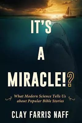 It's a Miracle!?: What Modern Science Tells Us about Popular Bible Stories