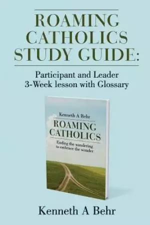 Roaming Catholics Study Guide: Participant and Leader 3-Week lesson with Glossary