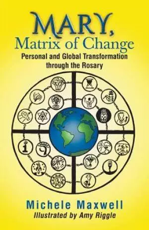 Mary, Matrix of Change: Personal and Global Transformation through the Rosary