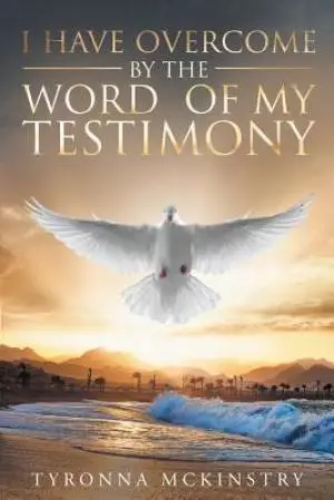 I Have Overcome by the Word of my Testimony