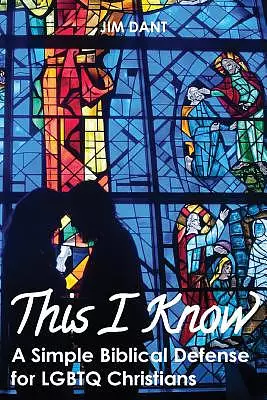 This I Know: A Simple Biblical Defense for LGBTQ Christians