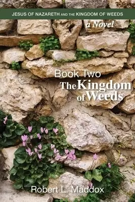 Jesus of Nazareth and the Kingdom of Weeds: Book Two: The Kingdom of Weeds