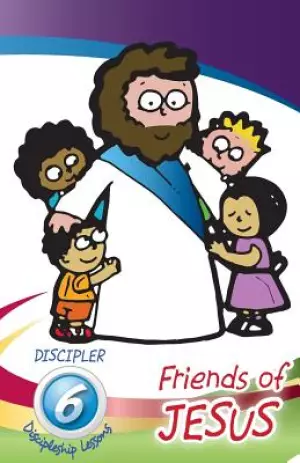 Friends of Jesus - Discipler's Guide: Six Disci;pleship Lessons for Children